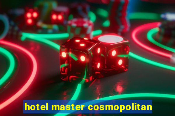 hotel master cosmopolitan