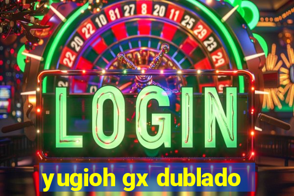 yugioh gx dublado