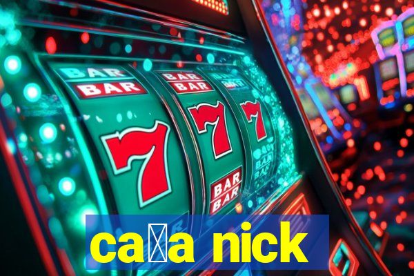 ca莽a nick