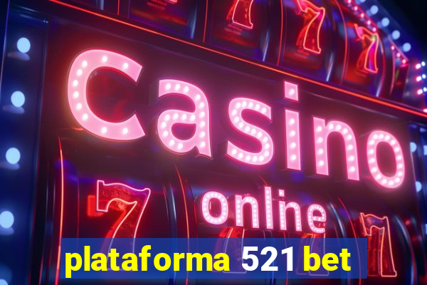 plataforma 521 bet