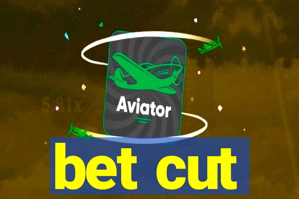 bet cut