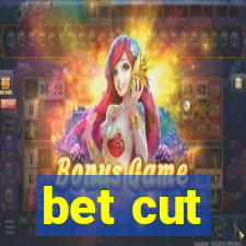 bet cut