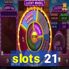 slots 21