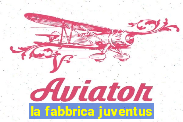 la fabbrica juventus