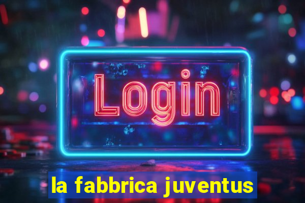 la fabbrica juventus