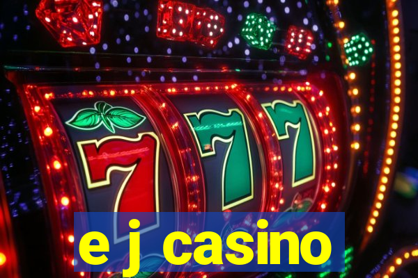 e j casino