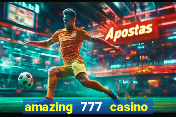 amazing 777 casino sign up