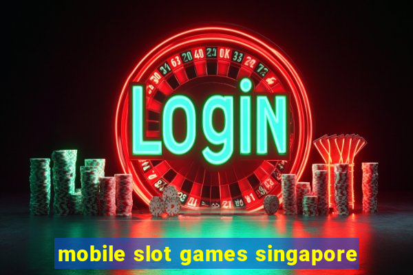 mobile slot games singapore