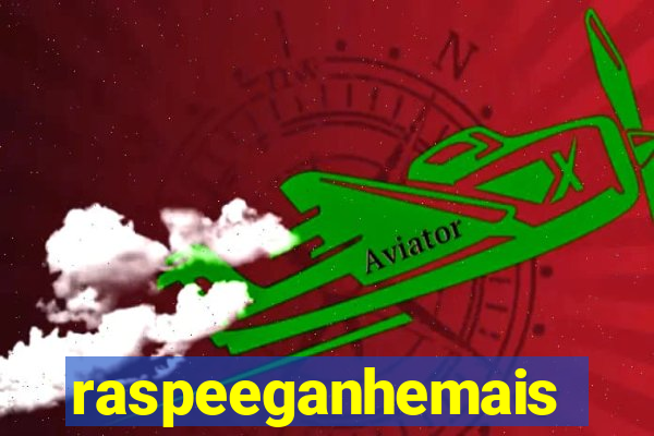 raspeeganhemais