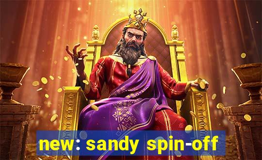 new: sandy spin-off