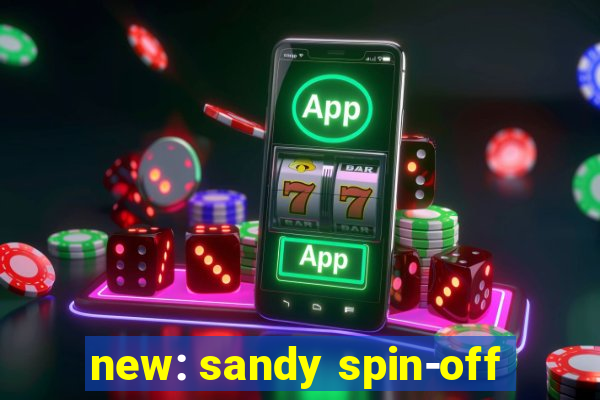 new: sandy spin-off