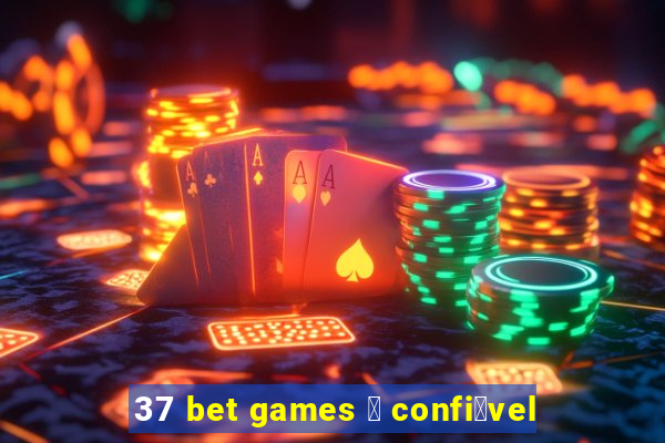 37 bet games 茅 confi谩vel