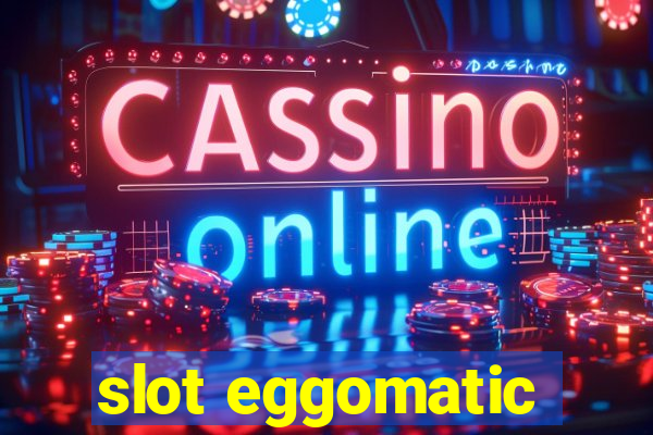 slot eggomatic