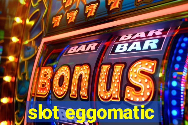 slot eggomatic