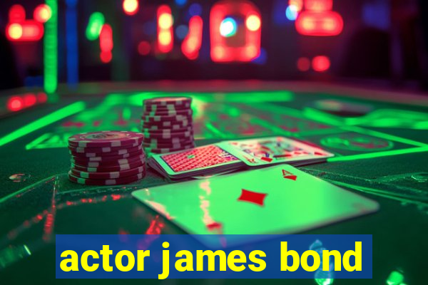 actor james bond