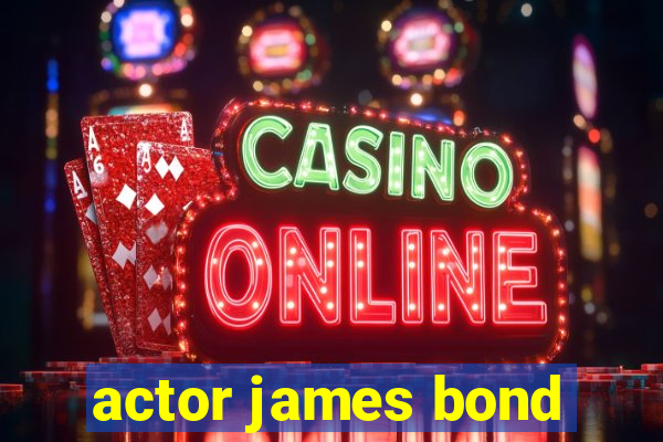 actor james bond