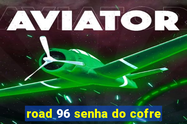 road 96 senha do cofre