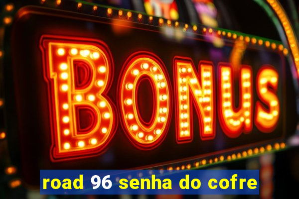 road 96 senha do cofre