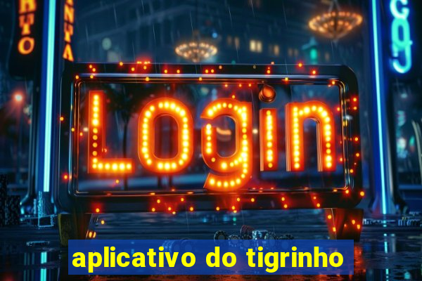 aplicativo do tigrinho