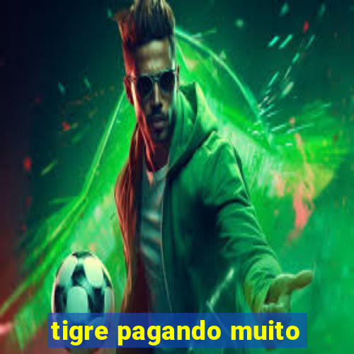 tigre pagando muito