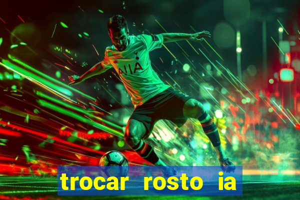 trocar rosto ia online mudar rosto