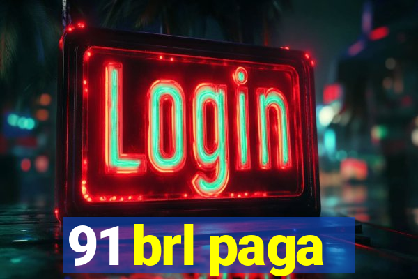 91 brl paga