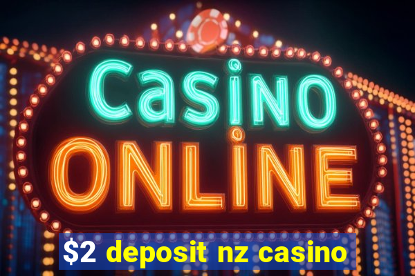 $2 deposit nz casino