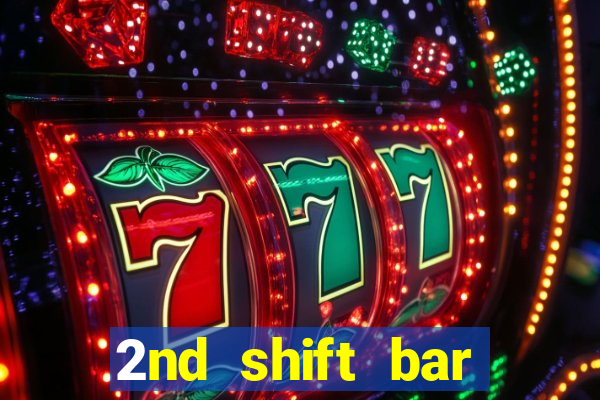 2nd shift bar casino review