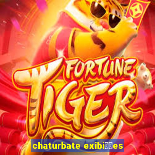 chaturbate exibi莽玫es