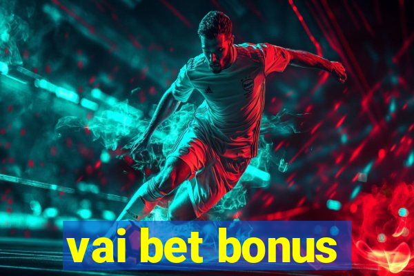 vai bet bonus