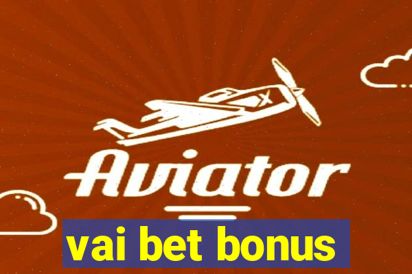 vai bet bonus