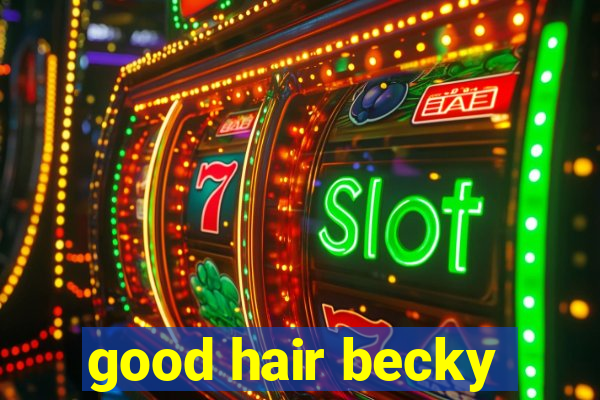 good hair becky