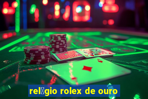 rel贸gio rolex de ouro