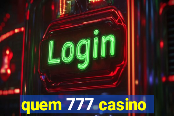 quem 777 casino