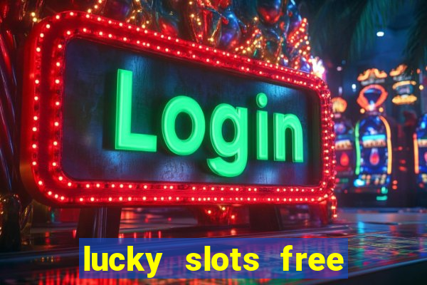 lucky slots free casino games win real money