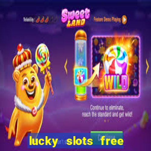 lucky slots free casino games win real money