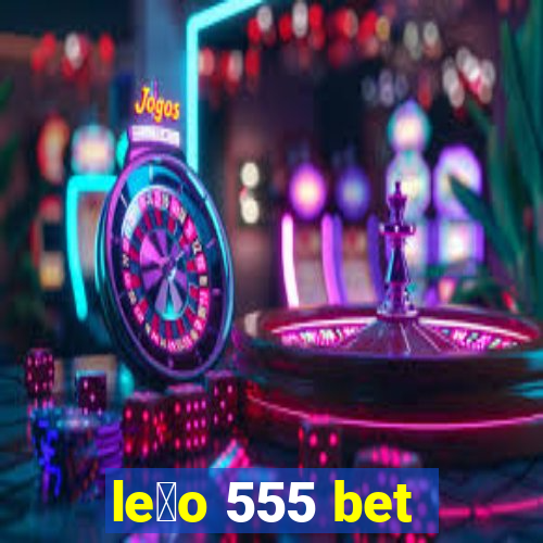 le茫o 555 bet