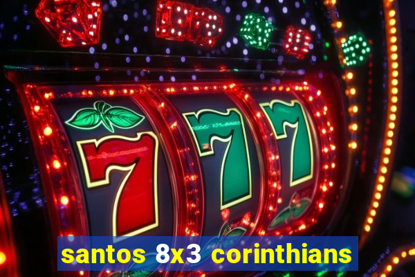 santos 8x3 corinthians