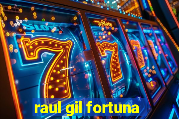 raul gil fortuna