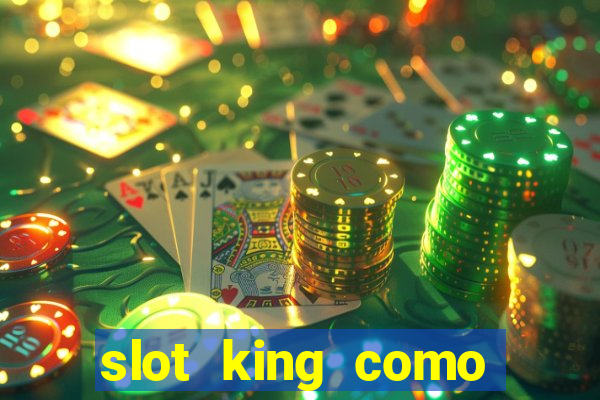 slot king como sacar dinheiro