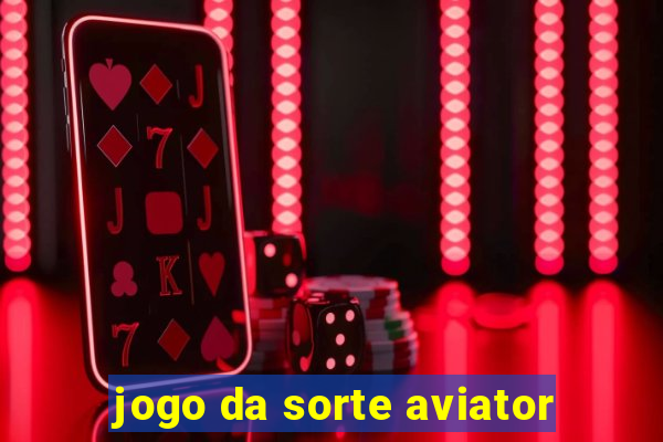 jogo da sorte aviator