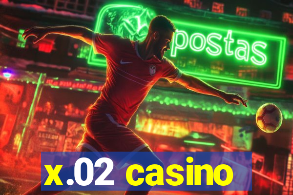 x.02 casino