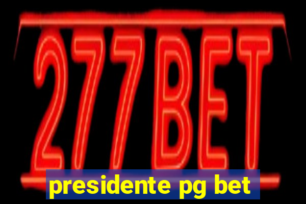 presidente pg bet