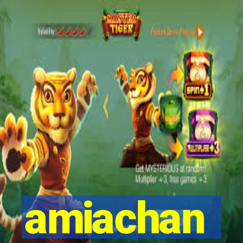 amiachan