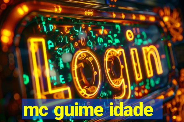 mc guime idade