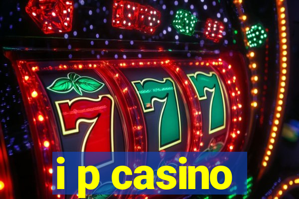 i p casino