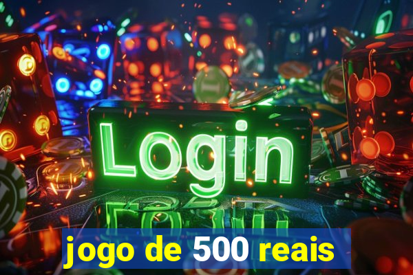 jogo de 500 reais