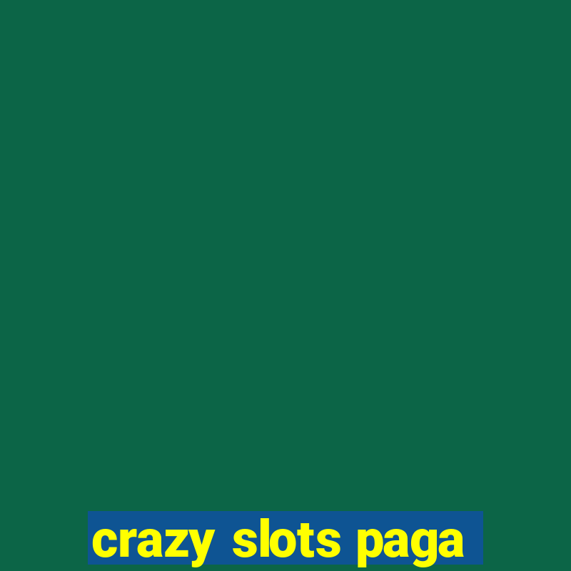 crazy slots paga