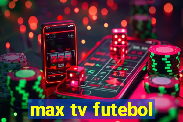 max tv futebol