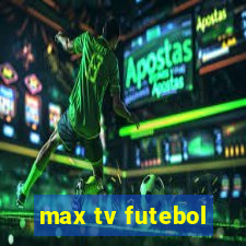 max tv futebol